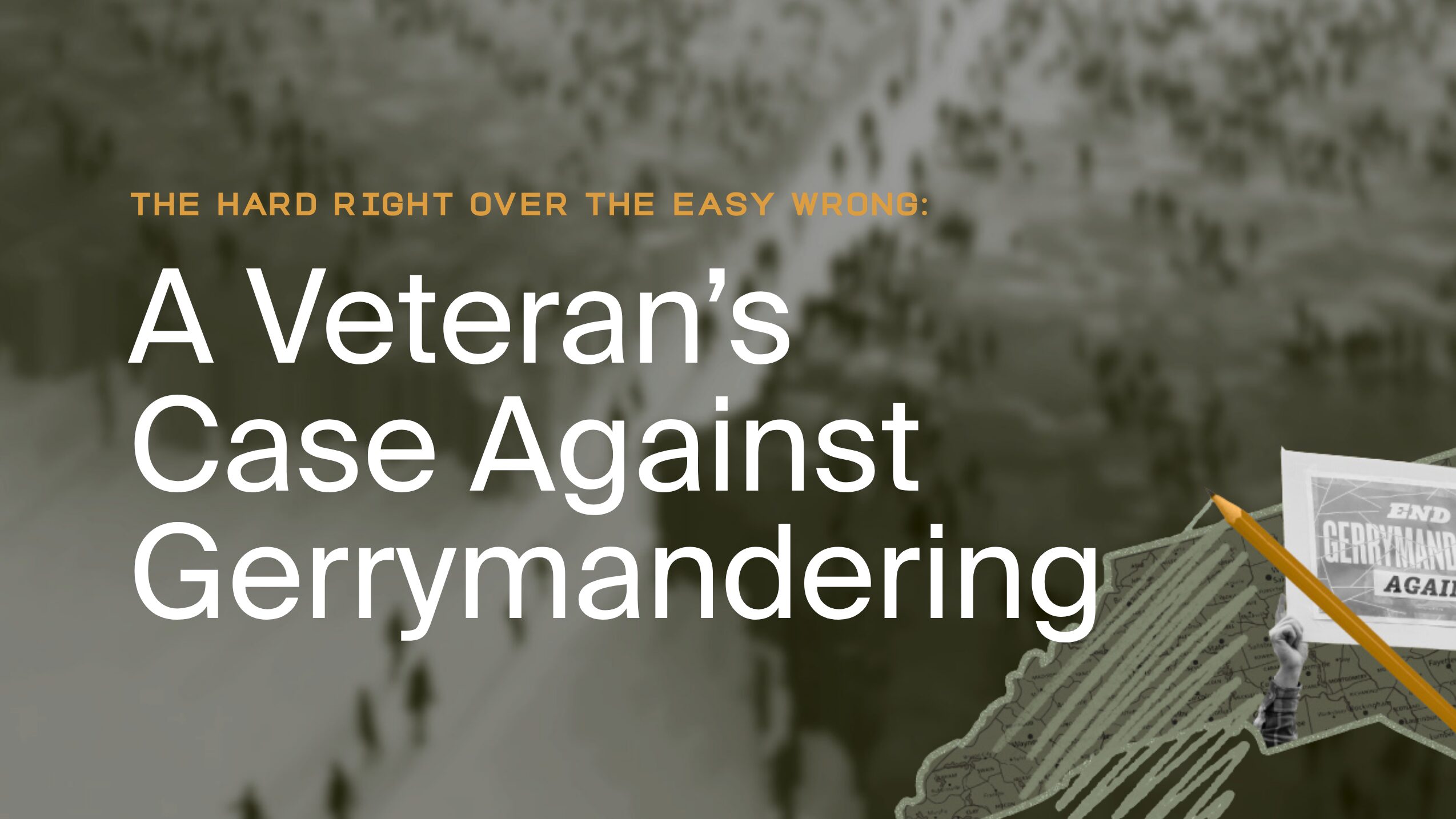 Poster banner with orange subtitle 'The hard right over the easy wrong' and large white text reading "A Veteran's Case Against Gerrymandering"; map and protest image visible in the corner.