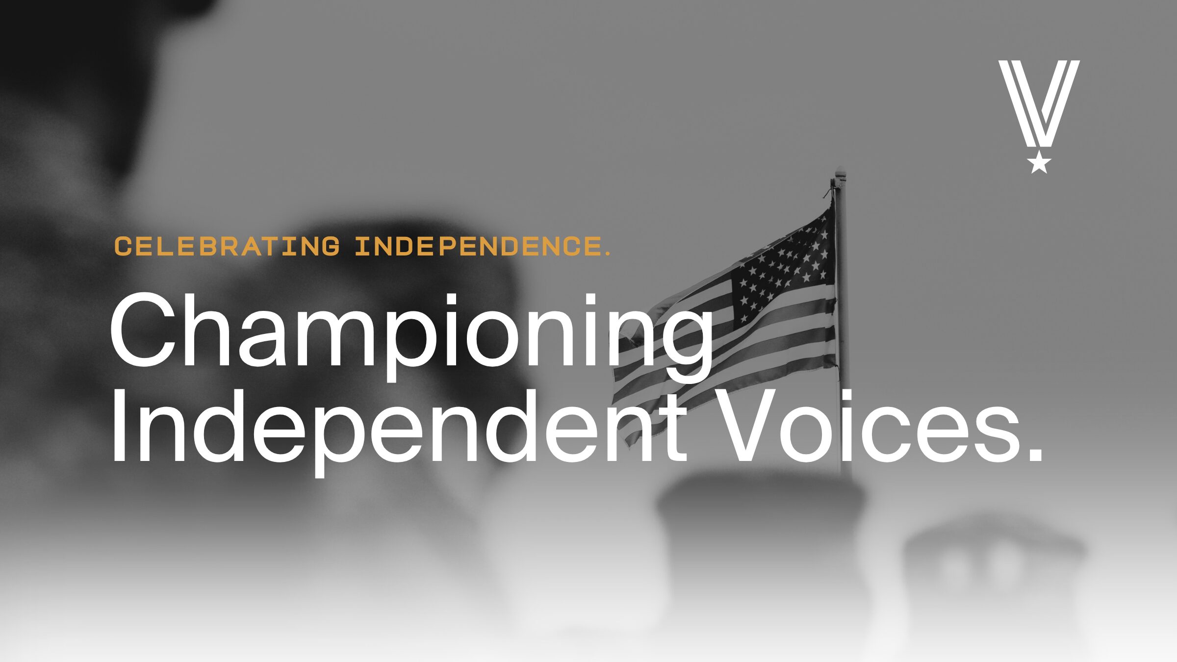 Blog Image 2 — Veterans for All Voters — Veterans for All Voters Hero banner in grayscale: American flag in the background with large white text reading 'Championing Independent Voices' and small orange text 'CELEBRATING INDEPENDENCE.'; a V-shaped logo with a star appears in the top-right corner.